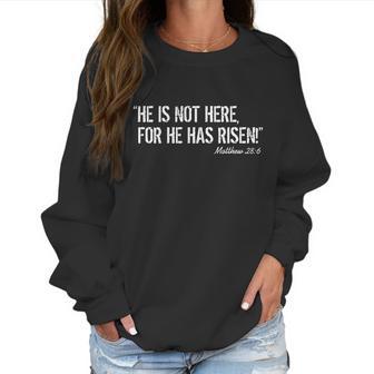 He Is Not Here For He Has Risen Matthew 286 Jesus Women Sweatshirt | Favorety