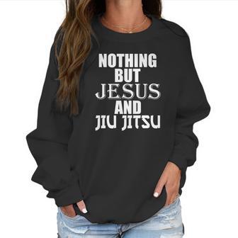 Nothing But Jesus And Jiu Jitsu Bjj Christian Mma Women Sweatshirt | Favorety CA