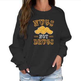 Nugs Not Drugs Chicken Nugge Women Sweatshirt | Favorety AU