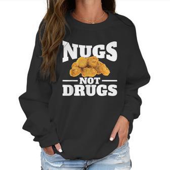 Nugs Not Drugs Funny Chicken Nugget Women Sweatshirt | Favorety