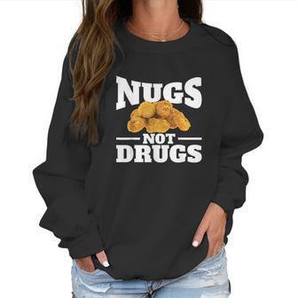 Nugs Not Drugs Funny Chicken Nugget Women Sweatshirt | Favorety UK