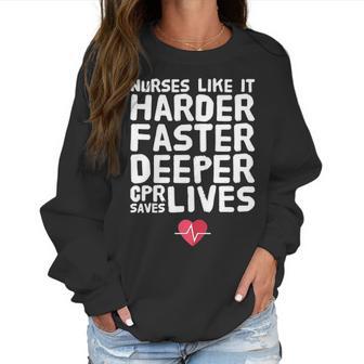 Nurses Like It Harder Faster Deeper Cpr Saves Live S Women Sweatshirt | Favorety CA