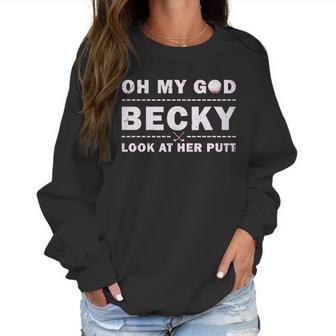 Oh My God Becky Look At Her Putt Women Sweatshirt | Favorety UK