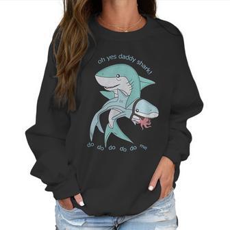 Oh Yes Daddy Shark Do Me Best Christmas Gifts For Dad Women Sweatshirt | Favorety AU