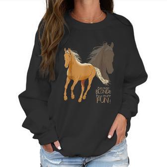 Palomino Horse Because Blonde Have More Fun Women Sweatshirt | Favorety