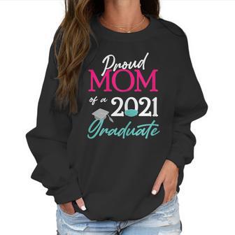 Womens Proud Mom Of A 2021 Graduate Face Mask 2021 And Cap Women Sweatshirt | Favorety AU