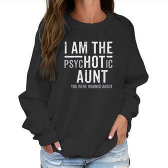 I Am The Psychotic Aunt Gift Auntie Week July Aunty Women Sweatshirt | Favorety DE