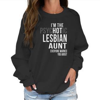 Im The Psychotic Lesbian Aunt Everyone Warned Women Sweatshirt | Favorety DE