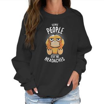 Psyduck Some People Give Me Headaches Women Sweatshirt | Favorety DE