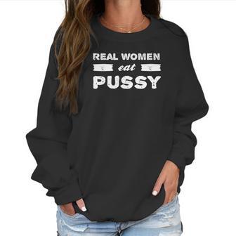 Real Women Eat Pussy Funny Women Sweatshirt | Favorety DE