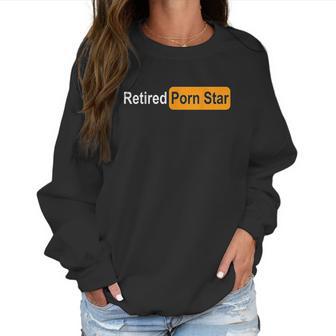 Retired Pon Star Funny Gag Women Sweatshirt | Favorety AU