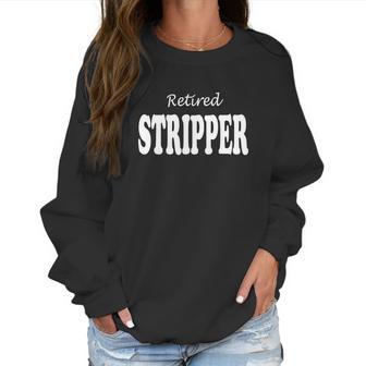 Retired Stripper T-Shirt - Funny T-Shirts For Adults Women Sweatshirt | Favorety