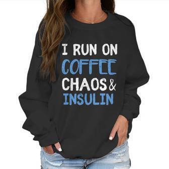 I Run On Coffee Chaos And Insulin Funny Diabetic Diabetes Meaningful Gift Women Sweatshirt | Favorety DE