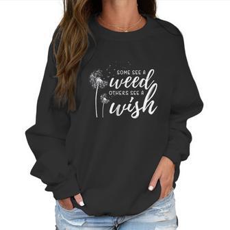 Some See A Weed Others See A Wish Dandelion Women Sweatshirt | Favorety