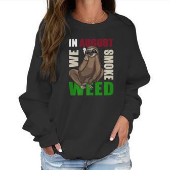 Sloth Marijuana August Smoking Ganja Gift Women Sweatshirt | Favorety