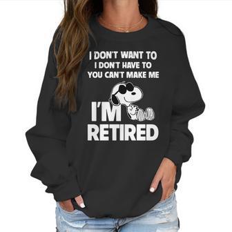 Snoopy I Dont Want To I Dont Have To You Cant Make Me Im Retired Women Sweatshirt | Favorety AU