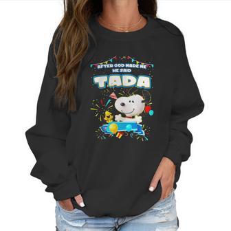 Snoopy After God Made Me He Said Tada Women Sweatshirt | Favorety AU