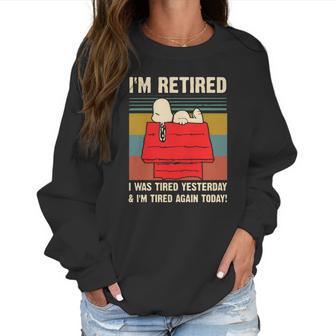 Snoopy I’M Retired I Was Tired Yesterday & I’M Tired Again Today Shirt Women Sweatshirt | Favorety CA