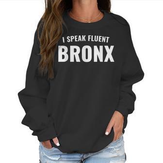 I Speak Fluent Bronx Funny Sarcastic Women Sweatshirt | Favorety AU