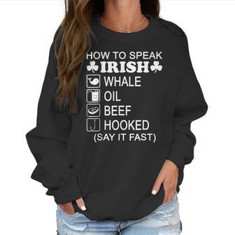 How To Speak Irish Whale Oil Beef Hooked St Patricks T-Shirt Women Sweatshirt | Favorety