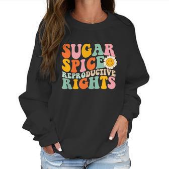 Sugar Spice Reproductive Rights Pro Choice Pro Roe Abortion Rights Smile Flower Women Sweatshirt | Favorety