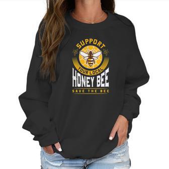 Support Your Local Honey Bee Save The Bees Gift Women Sweatshirt | Favorety CA