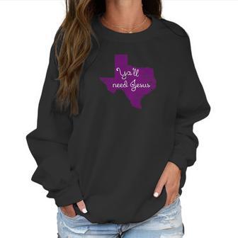 Top O Texas Tees Texas Christian Yall Need Jesus Women Sweatshirt | Favorety AU