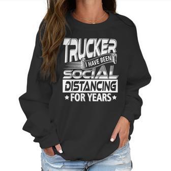 Trucker I Have Been Social Distancing For Years Women Sweatshirt | Favorety UK