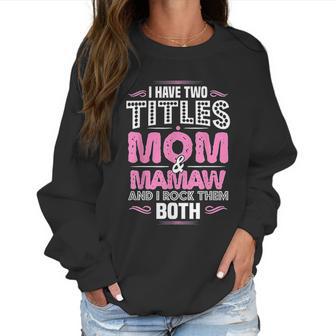 I Have Two Titles Mom And Mamaw Women Sweatshirt | Favorety AU