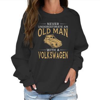 Never Underestimate An Old Man With A Volkswagen Beetle Tshirt Women Sweatshirt | Favorety CA