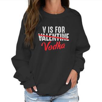 V Is For Valentine Slash Vodka Funny Vodka Lover Valentine Women Sweatshirt | Favorety DE