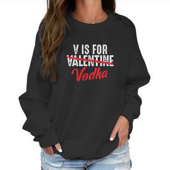 V Is For Valentine Slash Vodka Funny Vodka Lover Women Sweatshirt | Favorety UK