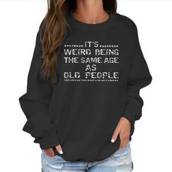 It Weird Being The Same Age As Old People -2Gorgeous 2022 Best Gift Women Sweatshirt | Favorety CA