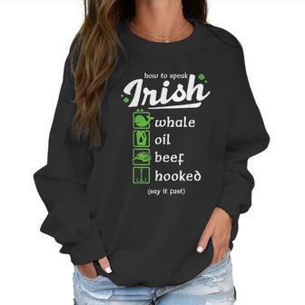 Whale Oil Beef Hooked How To Speak Irish St Patricks Day Women Sweatshirt | Favorety AU