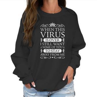 When This Virus Is Over Stay Away From Me Funny Sarcastic Women Sweatshirt | Favorety DE