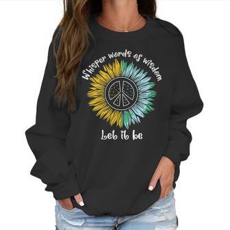 Whisper Words Of Wisdom Let It Be Hippie Sunflower Peace Women Sweatshirt | Favorety AU