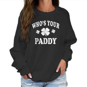 Whos Your Paddy St Patricks Irish Men Women Women Sweatshirt | Favorety