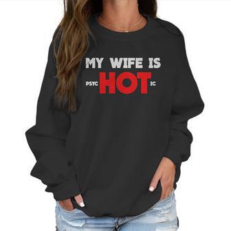 My Wife Is Psychotic Funny Gift Idea Women Sweatshirt | Favorety