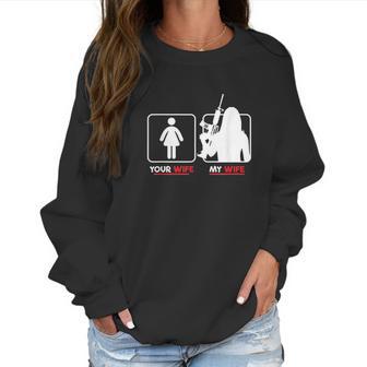 Your Wife My Wife With Riffle Weapon Women Sweatshirt | Favorety UK