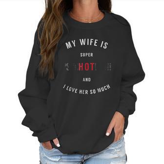 My Wife Is Super Psychotic And I Love Her So Much Women Sweatshirt | Favorety UK