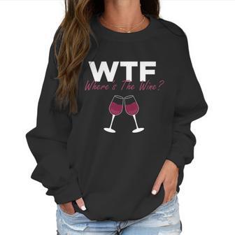 Wine Wtf Wheres The Wine Women Sweatshirt | Favorety