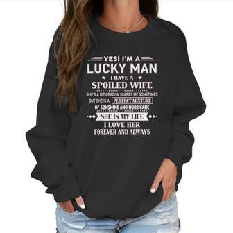 Yes Im A Lucky Man I Have A Spoiled Wife I Love Her Forever 2022 New Gift Women Sweatshirt | Favorety