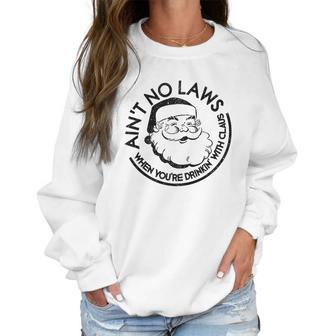 Aint No Laws When Youre Drinking With Claus Christmas Women Sweatshirt | Favorety UK