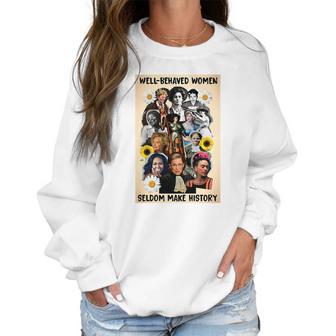 Well Behaved Women Seldom Make History Women Sweatshirt | Favorety UK