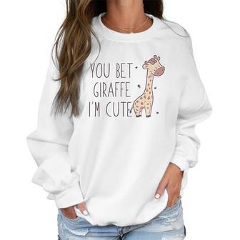 You Bet Giraffe Im Cute Sassy Women Sweatshirt | Favorety AU