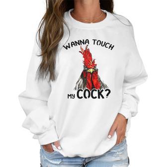 Chicken Wanna Touch My Cock Shirt Women Sweatshirt | Favorety AU