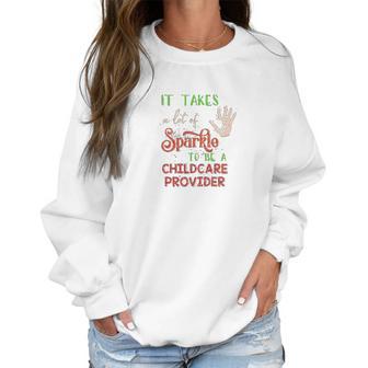 Christmas It Takes A Lot Of Sparkle To Be A Childcare Provider Women Sweatshirt | Favorety UK