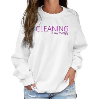 Cleaning Is My Therapy Neat Freak Proud Stay At Home Mom Women Sweatshirt | Favorety AU