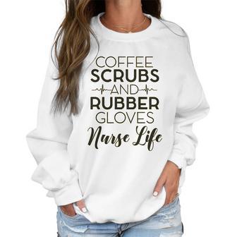 Coffee And Rubber Gloves Nurse Women Sweatshirt | Favorety