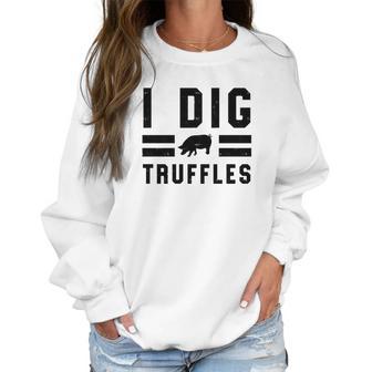 I Dig Truffles Funny Pig Mushroom Hunter Gift Women Sweatshirt | Favorety AU